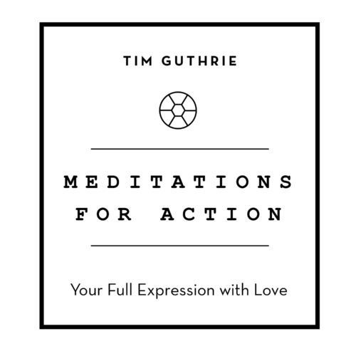 Meditations For Action: Your Full Expression with Love