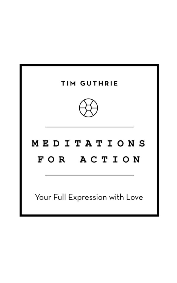 Meditations For Action: Your Full Expression with Love